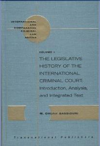 The Legislative History of the International Criminal Court: Introduction, Analysis, and Integrated Text
