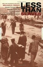 Less Than Slaves: Jewish Forced Labor and the Quest for Compensation 
